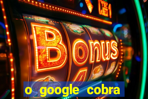 o google cobra taxa de saque de jogos